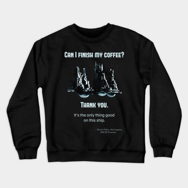 Alien (1979), Parker: Can I finish my coffee? Crewneck Sweatshirt by SPACE ART & NATURE SHIRTS 